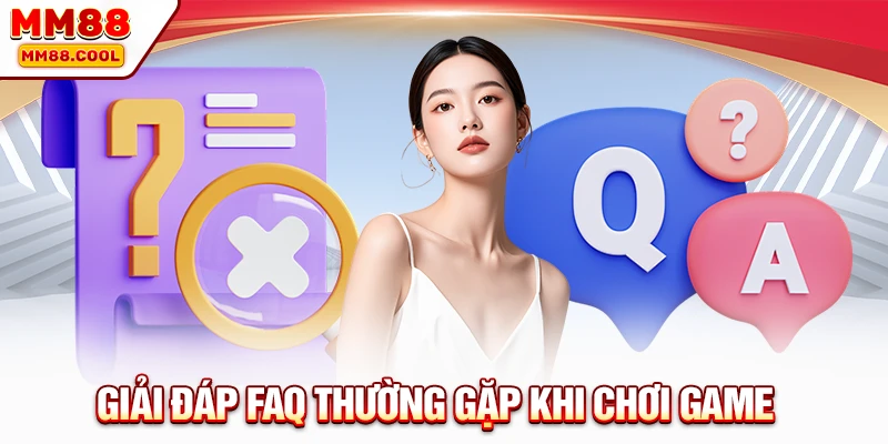 Giải đáp FAQ thường gặp khi chơi game